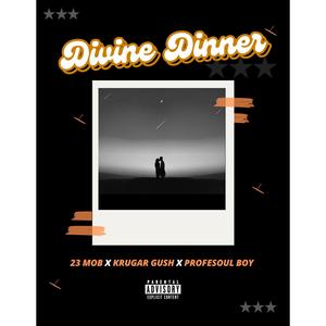 DIVINE DINNER (feat. KRUGAR GUSH & PROFESOUL BOY)