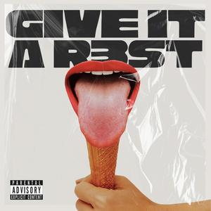 GIVE IT A REST (Explicit)
