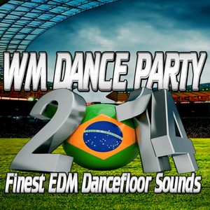 WM Dance Party 2014 (Finest EDM Dancefloor Sounds)
