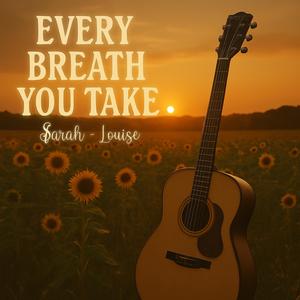 EVERY BREATH YOU TAKE