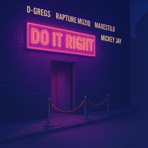 Do It Right (feat. D-Gregs, Rapture Muziq & Maxestilo) (Explicit)