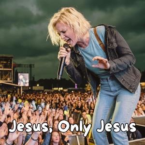 Jesus, Only Jesus