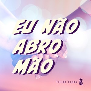 Eu Não Abro Mão