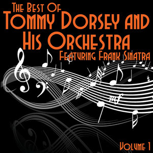 The Best Of Tommy Dorsey and His Orchestra Featuring Frank Sinatra Volume 1