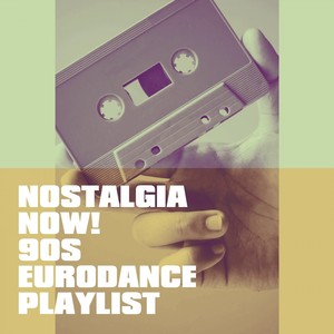 Nostalgia Now! 90s Eurodance Playlist