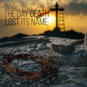 The Day Death Lost Its Name