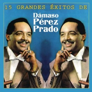 15 Grandes Exitos de Damaso Perez Prado