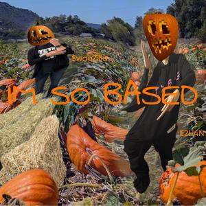 IM SO BASED (feat. $wagzilla) (Explicit)