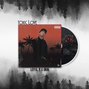 Toxic Love(feat. Loyal B, Orai & Nanai) (Explicit)