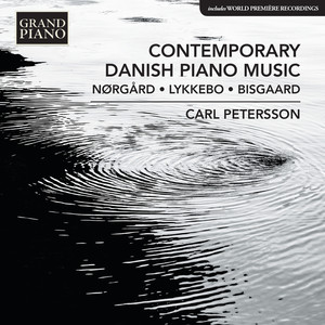 Piano Recital: Petersson, Carl - NØRGÅRD, P. / LYKKEBO, F. / BISGAARD, L.A. (Contemporary Danish Piano Music)