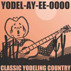 Yodel-Ay-Ee-Oooo: Classic Yodeling Country