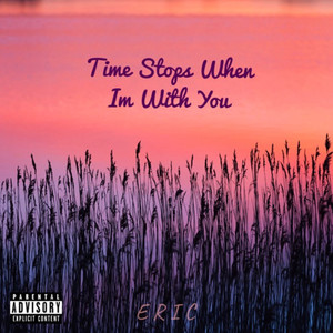 Time Stops When Im with You (Explicit)