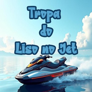 TROPA DO LISO NO JET (Explicit)