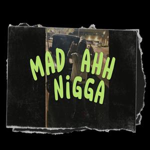 Mad Ahh Nigga (Explicit)