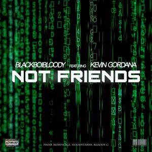 Not Friends (feat. Kevin Gordana) [Explicit]