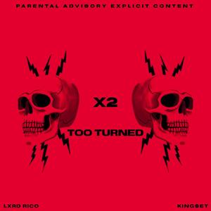 Too Turned X2 (feat. Yung Rico Worldwide) (Explicit)