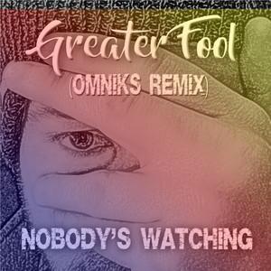 Nobody's Watchin (Omniks Remix)