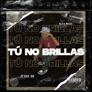 Tú No Brillas (Explicit)