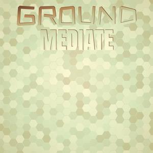 Ground Mediate