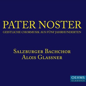Pater Noster - Five Centuries of Sacred Choral Music (Salzburg Bach Choir, Glassner)
