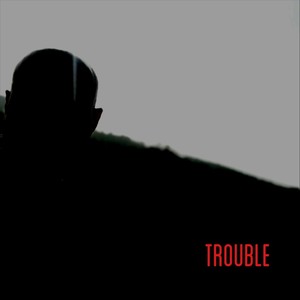 Trouble