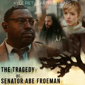 The Tragedy Of Senator Abe Froeman (Original Motion Picture Soundtrack)