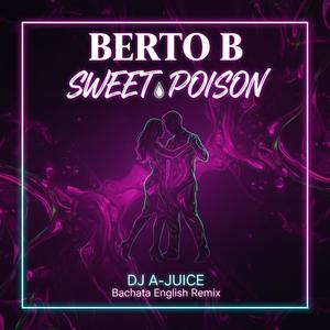 Sweet Poison (feat. Berto B) (DJ A-JUICE Bachata English Remix)