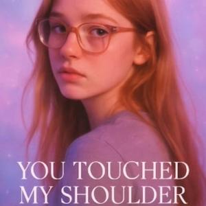 You Touched My Shoulder