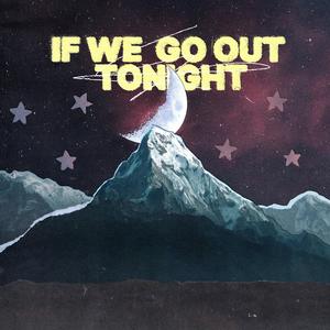 if we go out tonight (Explicit)