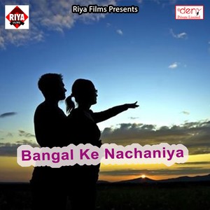 Bangal Ke Nachaniya