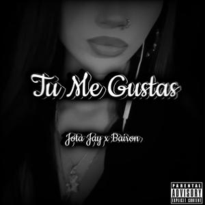 Tu Me Gustas (feat. Bairon) (Explicit)