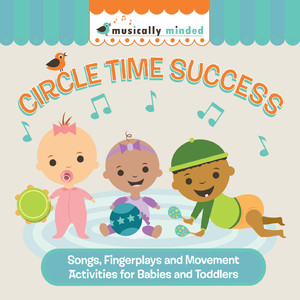 Circle Time Success: Songs, Finger Plays, and Movement Activities for Babies and Toddlers