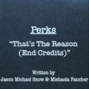 Perks "That's the Reason (End Credits) "