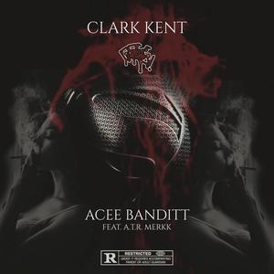 Clark Kent - Acee Banditt X A.T.R Merkk (Explicit)
