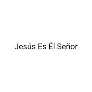 Jesús Es Él Señor