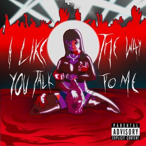 I like the way u talk to me (Explicit)