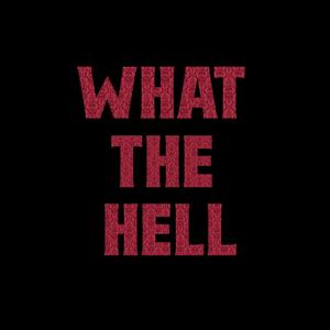 WHAT THE HELL (Explicit)