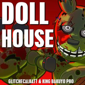 Doll House (feat. King Bakuyo Pro) (Springtrap)