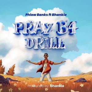 Pray B4 Drill (feat. Bhankie)