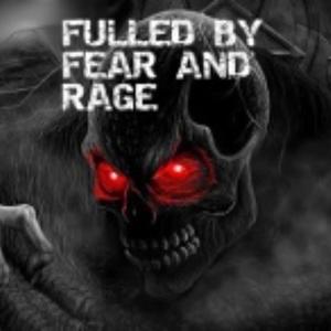 Fulled by Fear and Rage