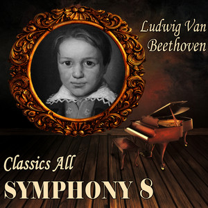 Ludwig Van Beethoven: Classics All. Symphony 8