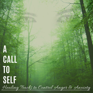 A Call To Self - Healing Tracks To Control Anger & Anxiety