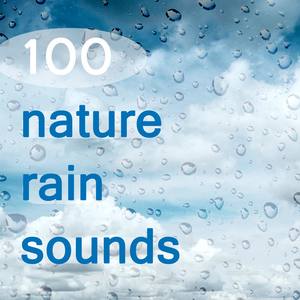 100 Nature Rain Sounds and Ambient Sounds for Relaxation