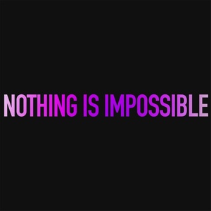 Nothing Is Impossible