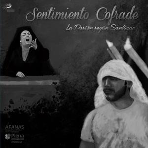 SENTIMIENTO COFRADE (La Pasión según Sanlúcar)