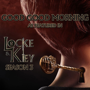 Good Good Morning (As Featured In "Locke & Key" Season 3) (Original TV Series Soundtrack)
