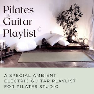 Pilates Guitar Playlist: A Special Ambient Electric Guitar Playlist for Pilates Studio