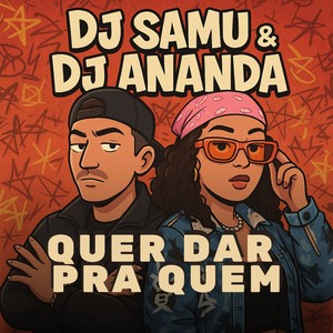Quer Dar Pra Quem (Explicit)