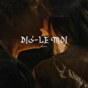 DIS-LE MOI