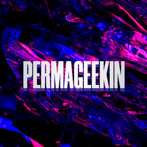 Permageekin (Explicit)